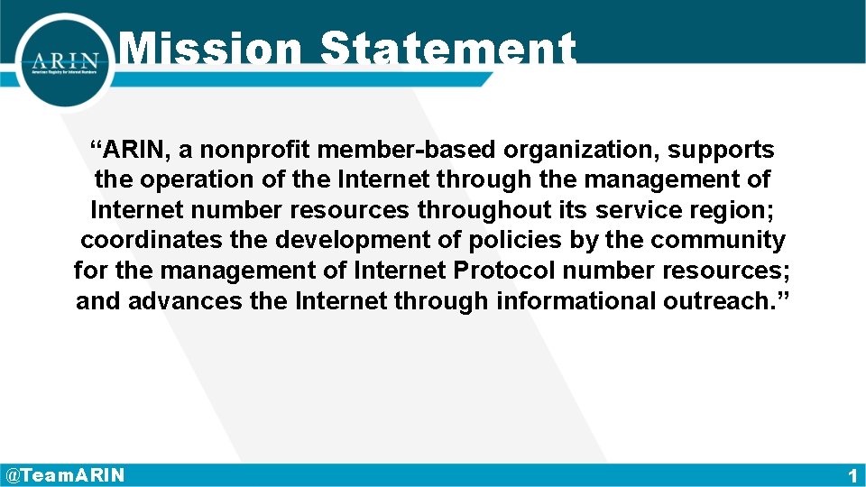 Mission Statement “ARIN, a nonprofit member-based organization, supports the operation of the Internet through
