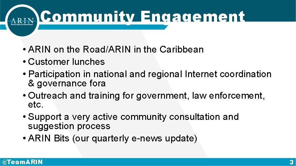 Community Engagement • ARIN on the Road/ARIN in the Caribbean • Customer lunches •