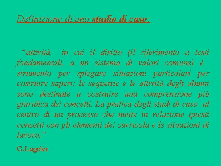 Definizione di uno studio di caso: “attività in cui il diritto (il riferimento a