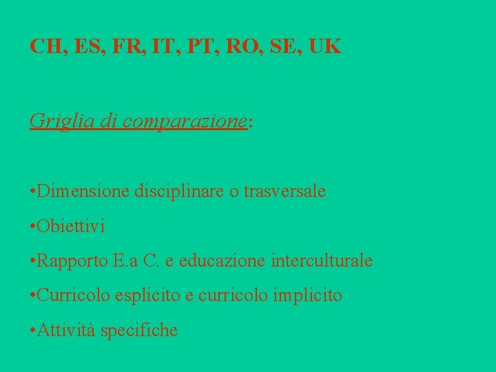 CH, ES, FR, IT, PT, RO, SE, UK Griglia di comparazione: • Dimensione disciplinare