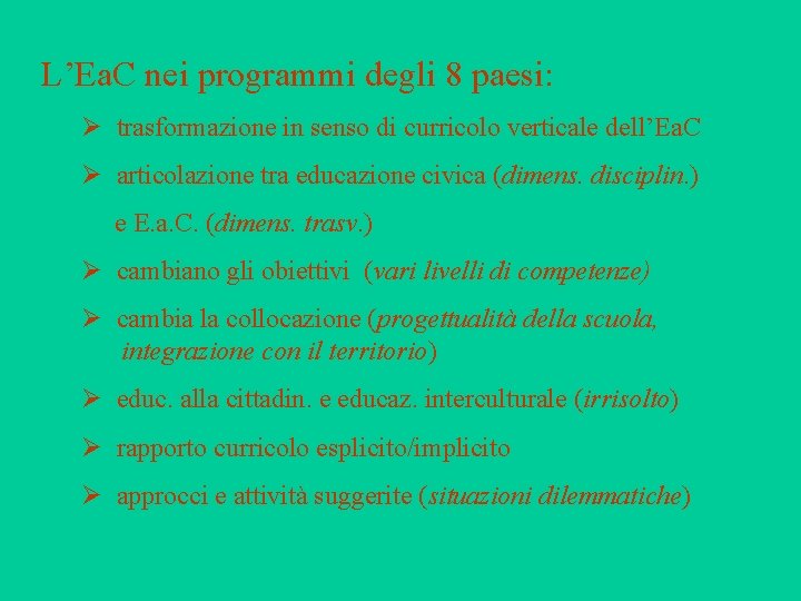 L’Ea. C nei programmi degli 8 paesi: Ø trasformazione in senso di curricolo verticale