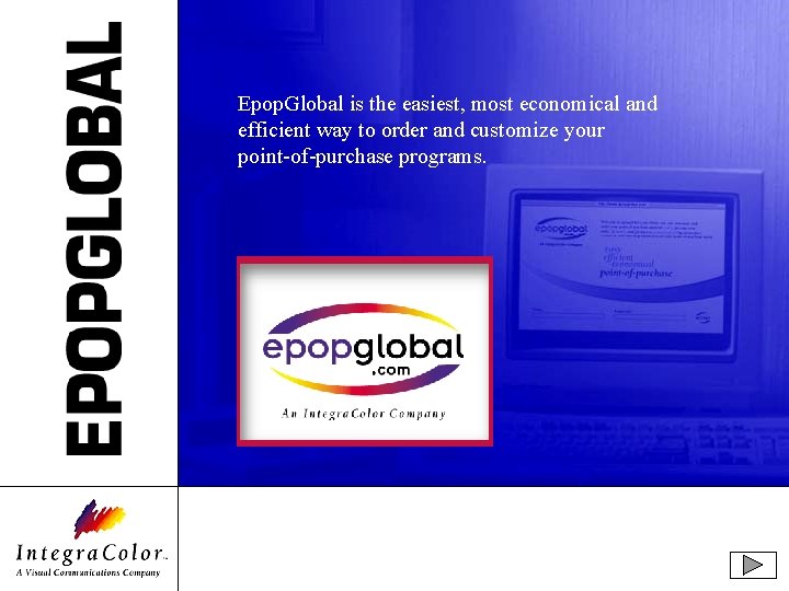 Epop. Global is the easiest, most economical and efficient way to order and customize