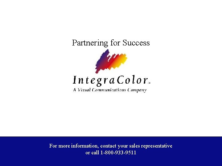 Partnering for Success For more information, contact your sales representative or call 1 -800