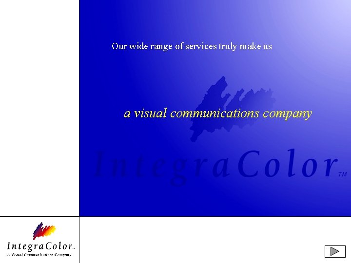 Our wide range of services truly make us a visual communications company 