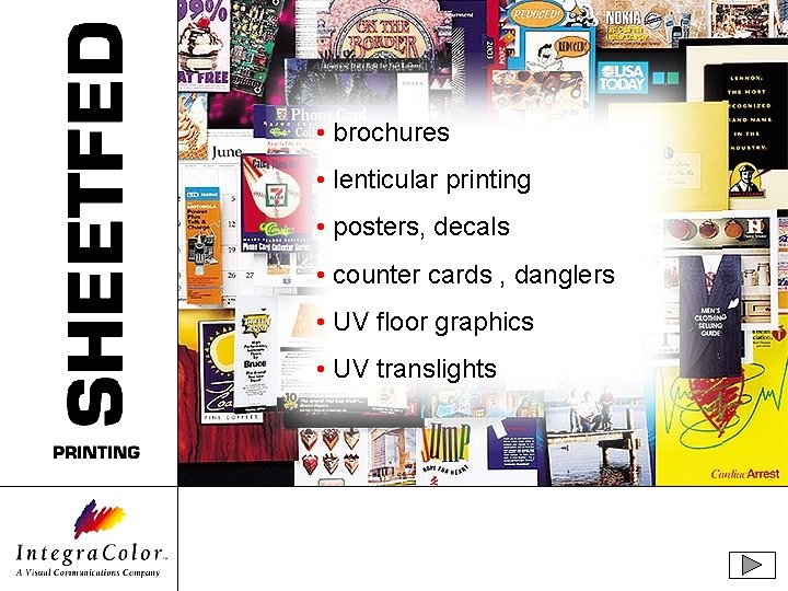  • brochures • lenticular printing • posters, decals • counter cards , danglers
