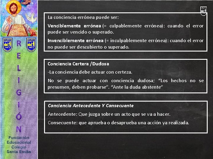 La conciencia errónea puede ser: Venciblemente errónea (= culpablemente errónea): cuando el error puede