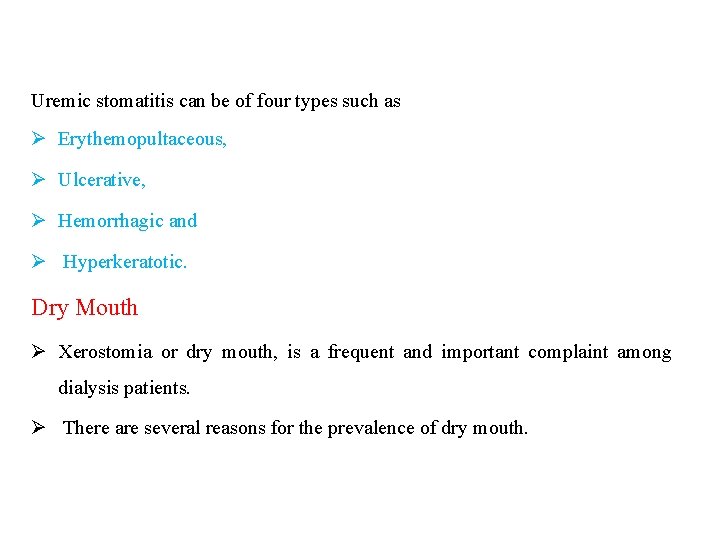 Uremic stomatitis can be of four types such as Ø Erythemopultaceous, Ø Ulcerative, Ø