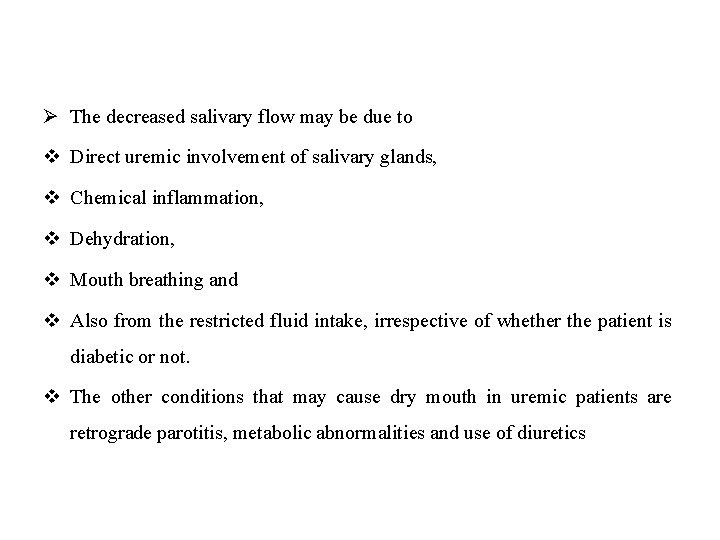 Ø The decreased salivary flow may be due to v Direct uremic involvement of