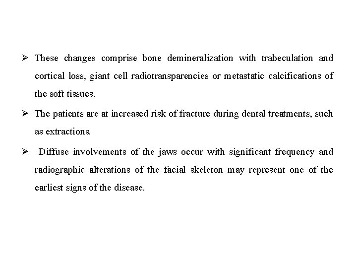 Ø These changes comprise bone demineralization with trabeculation and cortical loss, giant cell radiotransparencies