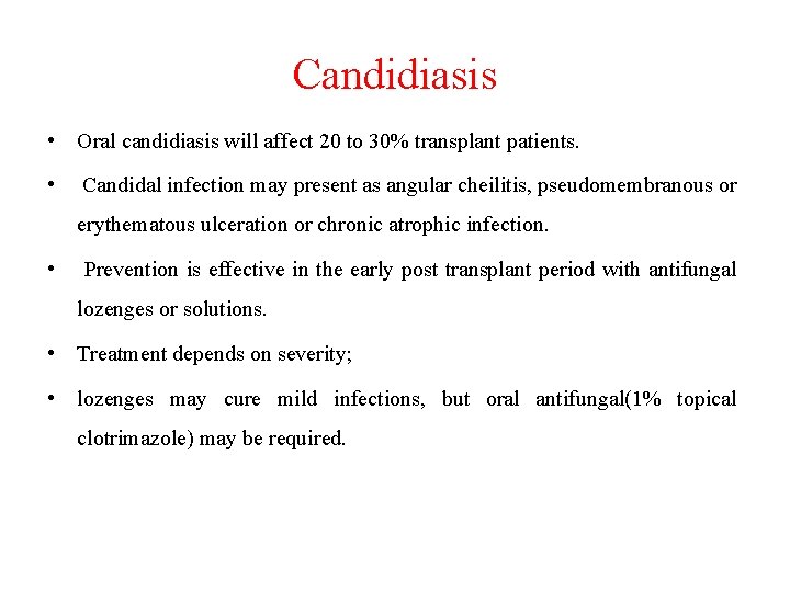 Candidiasis • Oral candidiasis will affect 20 to 30% transplant patients. • Candidal infection