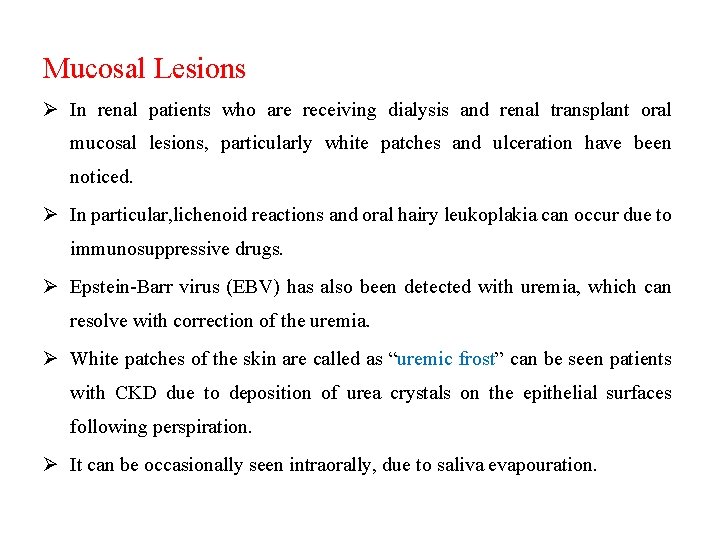 Mucosal Lesions Ø In renal patients who are receiving dialysis and renal transplant oral