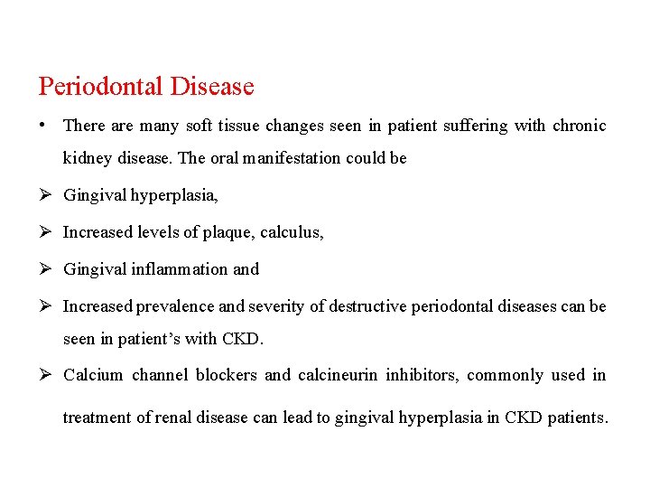 Periodontal Disease • There are many soft tissue changes seen in patient suffering with