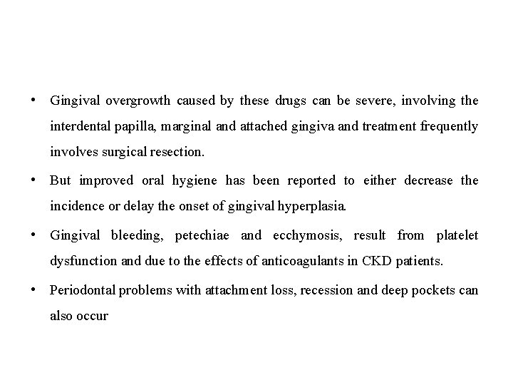  • Gingival overgrowth caused by these drugs can be severe, involving the interdental