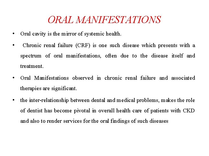 ORAL MANIFESTATIONS • Oral cavity is the mirror of systemic health. • Chronic renal