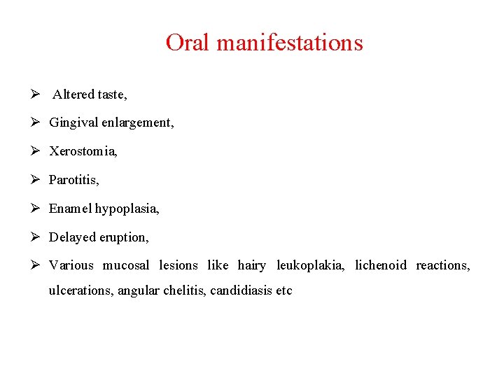 Oral manifestations Ø Altered taste, Ø Gingival enlargement, Ø Xerostomia, Ø Parotitis, Ø Enamel