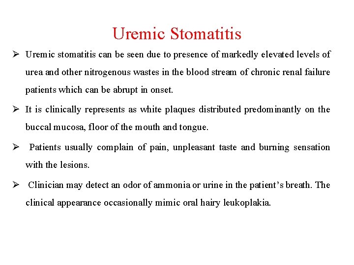 Uremic Stomatitis Ø Uremic stomatitis can be seen due to presence of markedly elevated