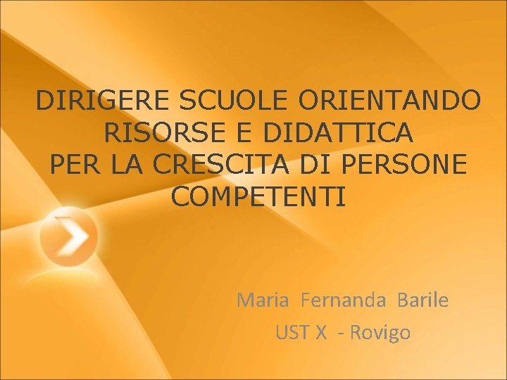 DIRIGERE SCUOLE ORIENTANDO RISORSE E DIDATTICA PER LA CRESCITA DI PERSONE COMPETENTI Maria Fernanda