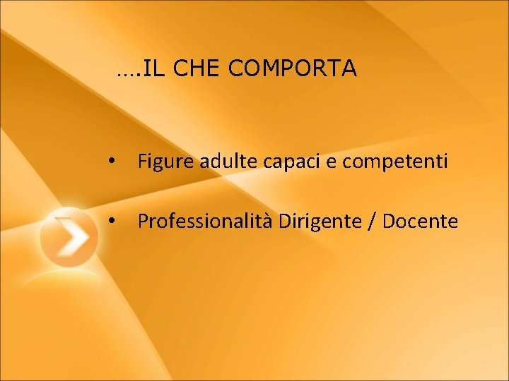 …. IL CHE COMPORTA • Figure adulte capaci e competenti • Professionalità Dirigente /