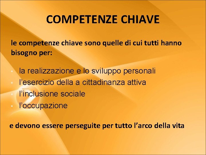 COMPETENZE CHIAVE le competenze chiave sono quelle di cui tutti hanno bisogno per: •