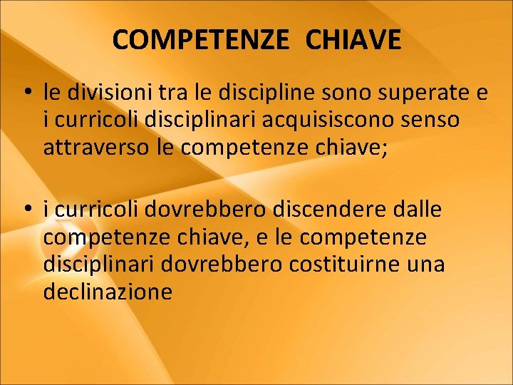 COMPETENZE CHIAVE • le divisioni tra le discipline sono superate e i curricoli disciplinari