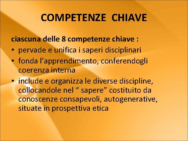 COMPETENZE CHIAVE ciascuna delle 8 competenze chiave : • pervade e unifica i saperi