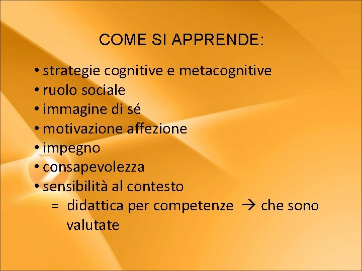 COME SI APPRENDE: • strategie cognitive e metacognitive • ruolo sociale • immagine di