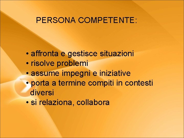 PERSONA COMPETENTE: • affronta e gestisce situazioni • risolve problemi • assume impegni e