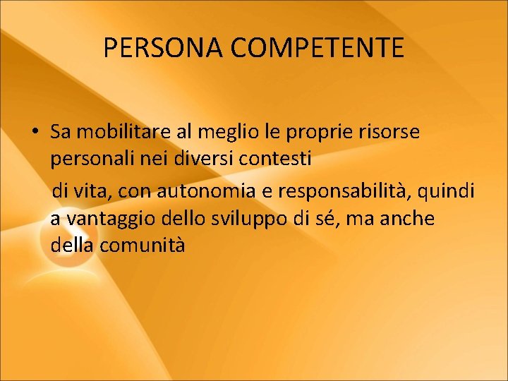 PERSONA COMPETENTE • Sa mobilitare al meglio le proprie risorse personali nei diversi contesti