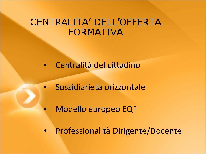 CENTRALITA’ DELL’OFFERTA FORMATIVA • Centralità del cittadino • Sussidiarietà orizzontale • Modello europeo EQF