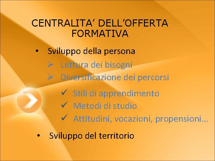 CENTRALITA’ DELL’OFFERTA FORMATIVA • Sviluppo della persona Ø Lettura dei bisogni Ø Diversificazione dei