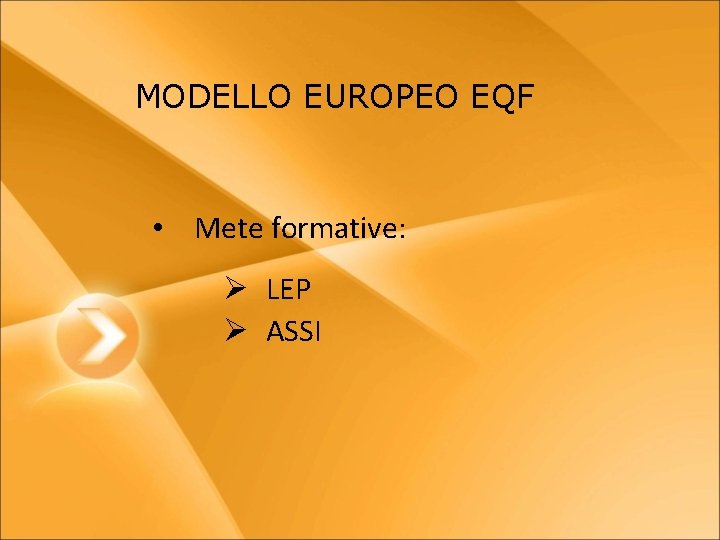 MODELLO EUROPEO EQF • Mete formative: Ø LEP Ø ASSI 