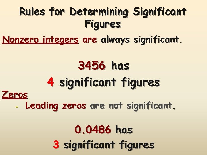 Rules for Determining Significant Figures Nonzero integers are always significant. 3456 has 4 significant