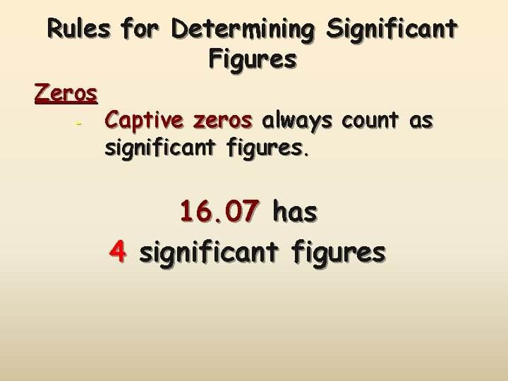 Rules for Determining Significant Figures Zeros - Captive zeros always count as significant figures.