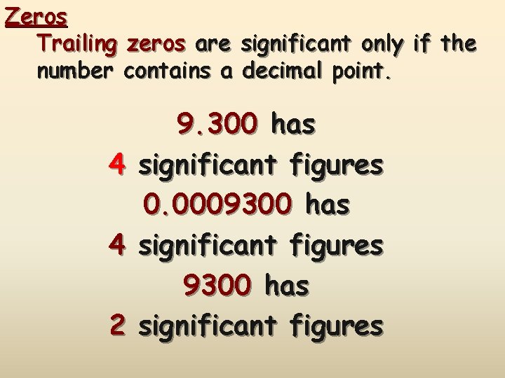 Zeros Trailing zeros are significant only if the number contains a decimal point. 4