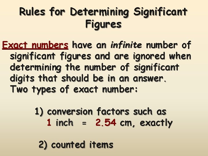 Rules for Determining Significant Figures Exact numbers have an infinite number of significant figures