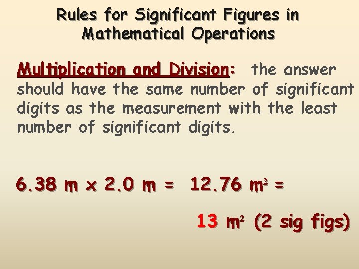 Rules for Significant Figures in Mathematical Operations Multiplication and Division: the answer should have