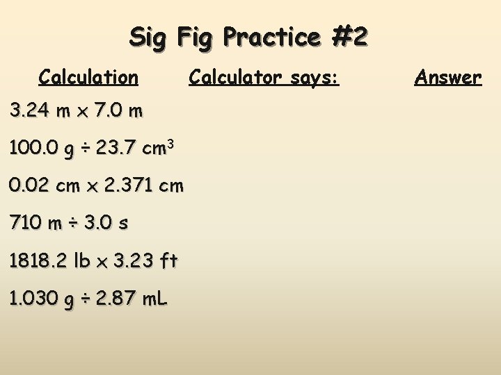 Sig Fig Practice #2 Calculation 3. 24 m x 7. 0 m 100. 0