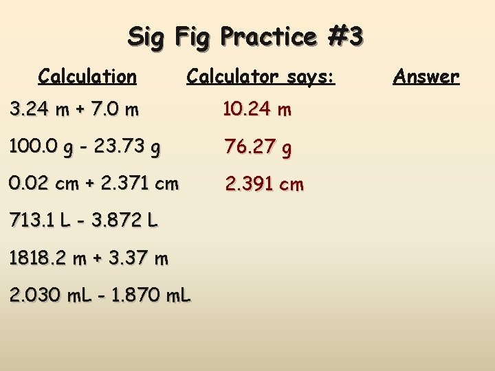 Sig Fig Practice #3 Calculation Calculator says: 3. 24 m + 7. 0 m