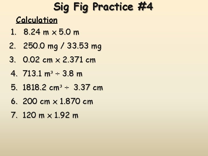 Sig Fig Practice #4 Calculation 1. 8. 24 m x 5. 0 m 2.