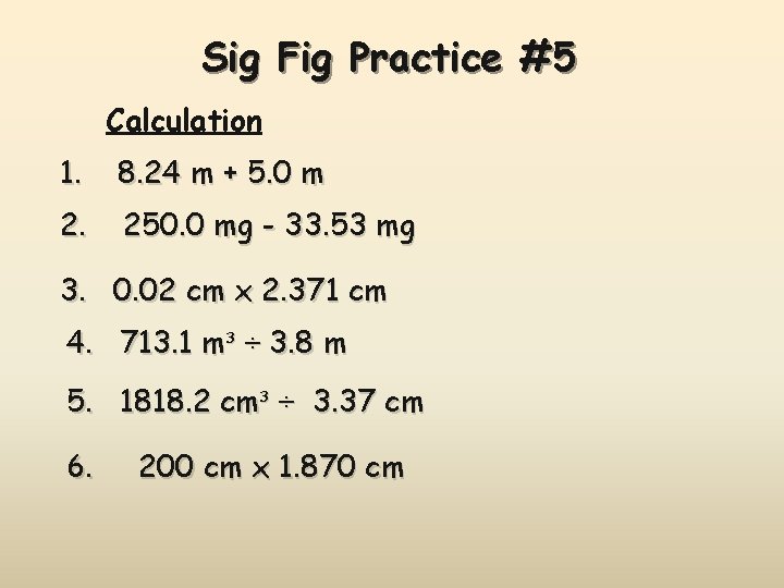 Sig Fig Practice #5 Calculation 1. 8. 24 m + 5. 0 m 2.