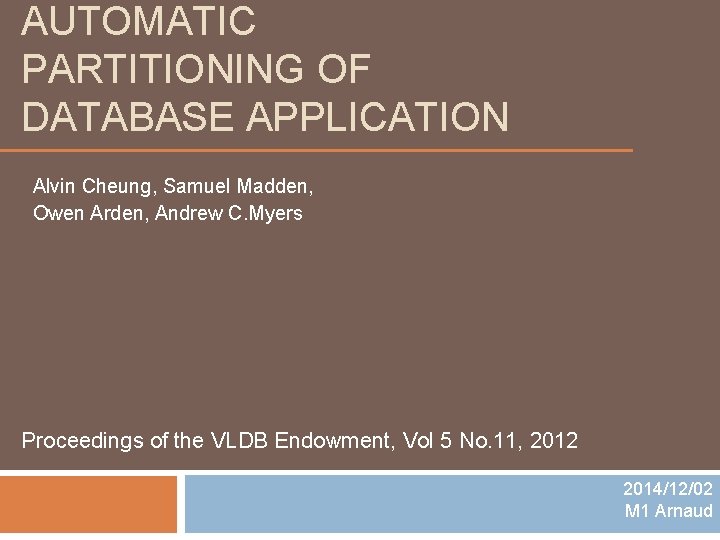 AUTOMATIC PARTITIONING OF DATABASE APPLICATION Alvin Cheung, Samuel Madden, Owen Arden, Andrew C. Myers
