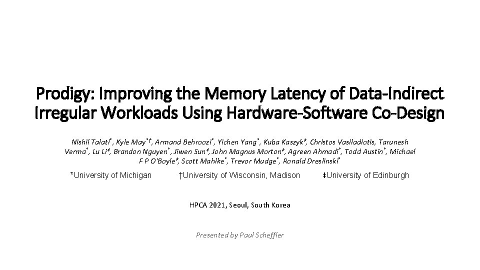 Prodigy: Improving the Memory Latency of Data-Indirect Irregular Workloads Using Hardware-Software Co-Design Nishil Talati*,