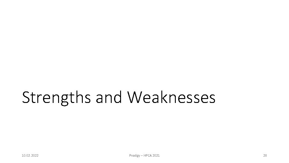 Strengths and Weaknesses 10. 02. 2022 Prodigy – HPCA 2021 28 