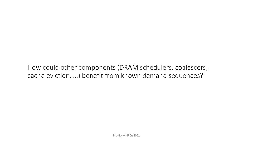 How could other components (DRAM schedulers, coalescers, cache eviction, …) benefit from known demand