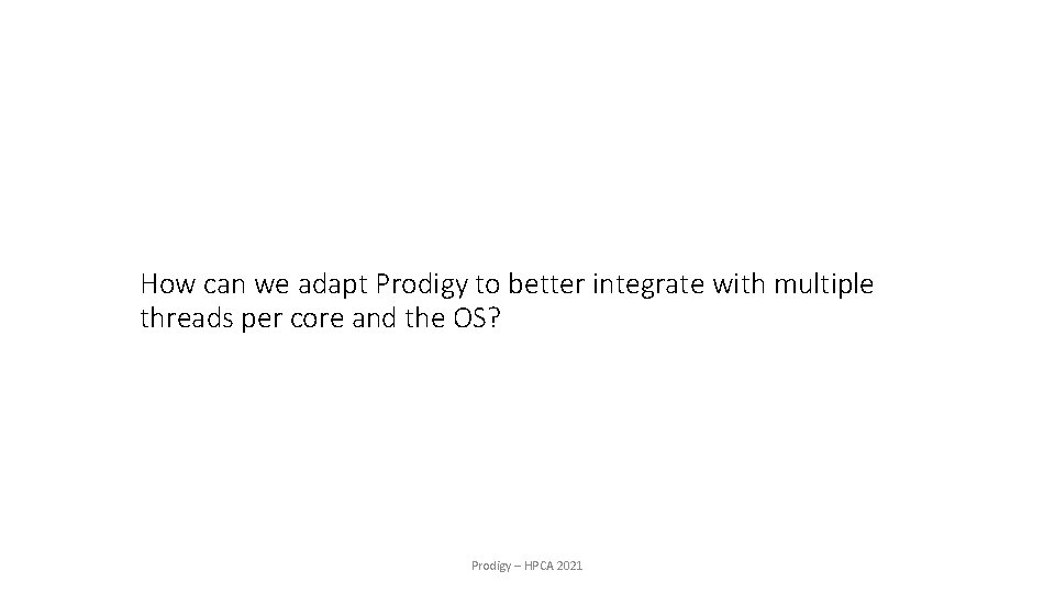 How can we adapt Prodigy to better integrate with multiple threads per core and