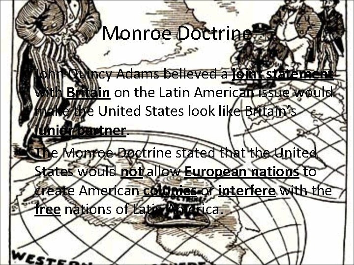 Monroe Doctrine • John Quincy Adams believed a joint statement with Britain on the