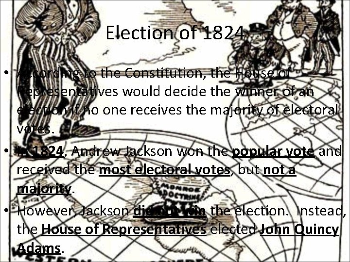 Election of 1824 • According to the Constitution, the House of Representatives would decide