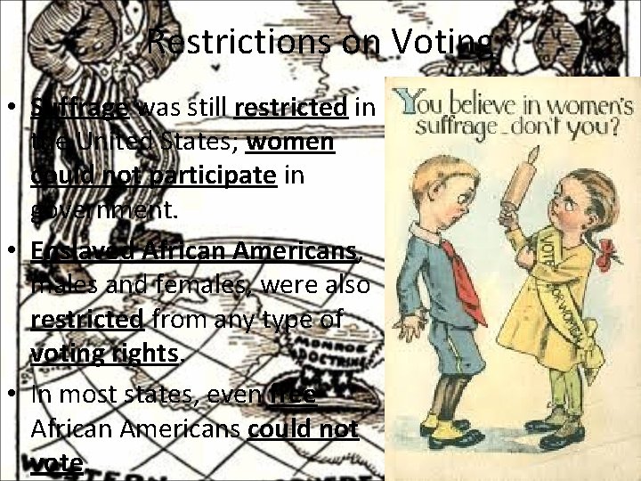 Restrictions on Voting • Suffrage was still restricted in the United States; women could