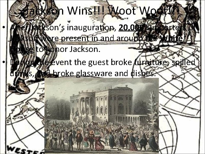 Jackson Wins!!! Woot!!! • After Jackson’s inauguration, 20, 000 supporters of Jackson were present