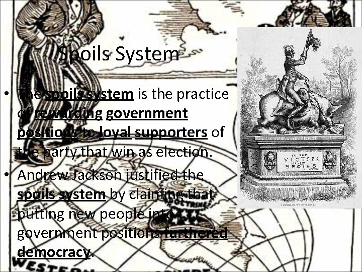 Spoils System • The spoils system is the practice of rewarding government positions to